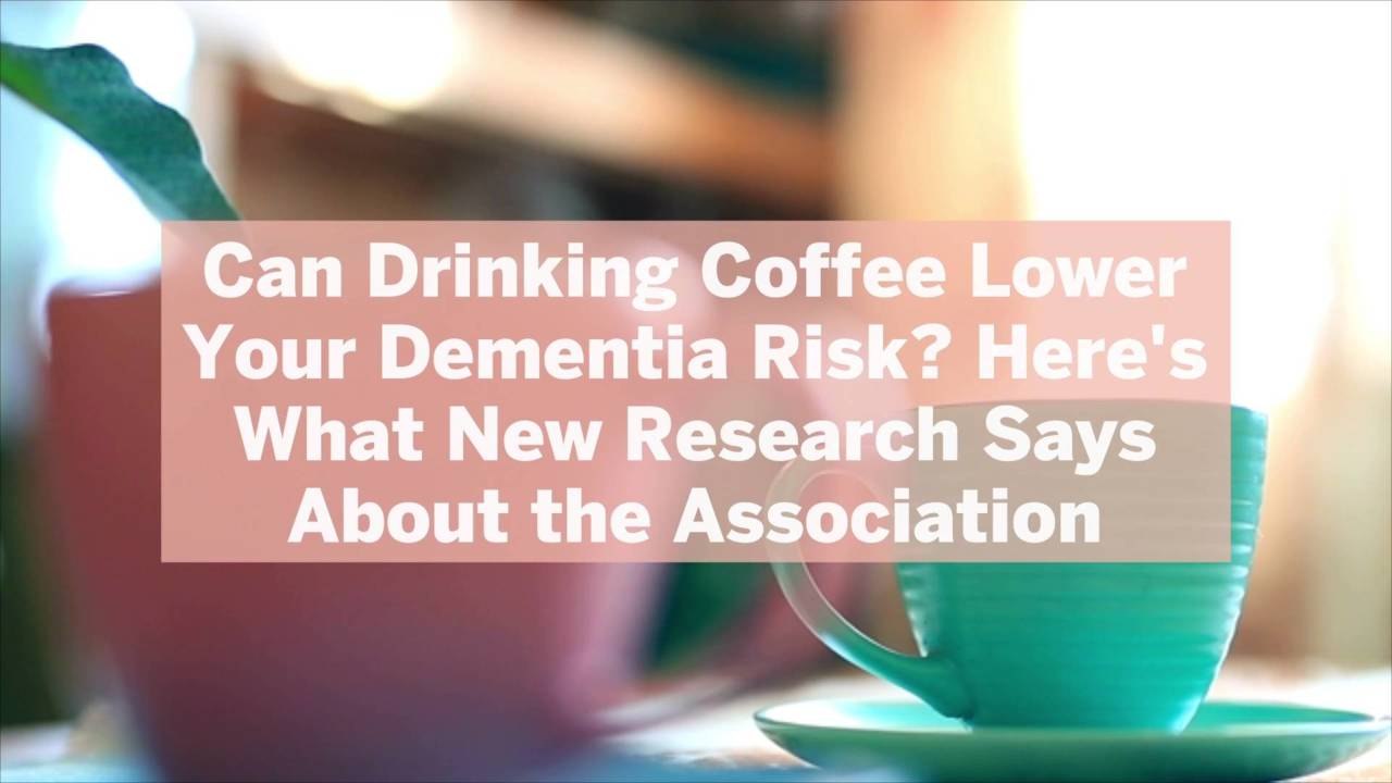 Can Drinking Coffee Lower Your Dementia Risk? H...