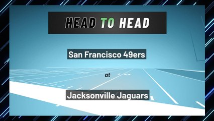 San Francisco 49ers at Jacksonville Jaguars: Moneyline
