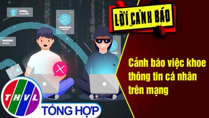 Cảnh báo việc khoe thông tin cá nhân  trên mạng