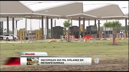 Decomisan $550 Mil Dólares en metanfetaminas en Pharr