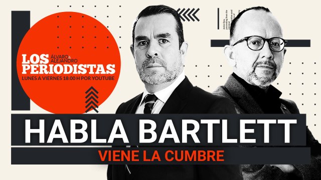 #EnVivo | #LosPeriodistas | Habla Bartlett. Y fuerte | ¿A quién le va AMLO en 2024? | Viene la cumbre