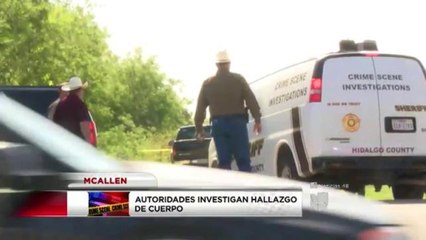 Autoridades investigan el hallazgo de un cuerpo en McAllen