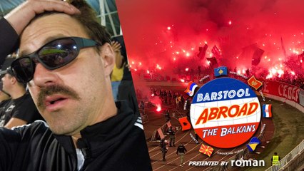 The Most Violent Rivalry in Sports | Barstool Abroad: The Balkans