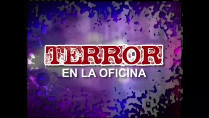 Segunda parte del Reportaje Especial: Terror en la Oficina