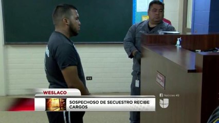 Sospechoso de secuestro recibe cargos Weslaco