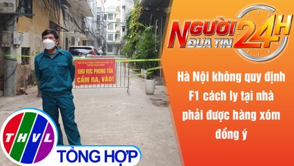 Người đưa tin 24H (6h30 ngày 18/11/2021) - Hà Nội cách ly tại nhà cần hàng xóm đồng thuận