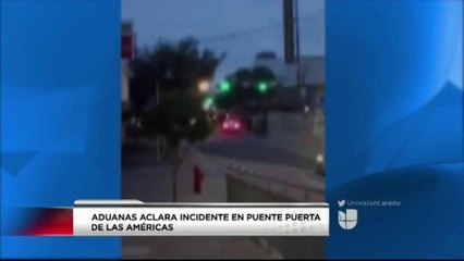 Autoridades Aduanales Aclaran Incidente en Puente Internacional