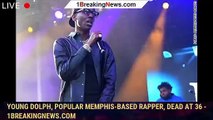 Young Dolph, popular Memphis-based rapper, dead at 36 - 1breakingnews.com