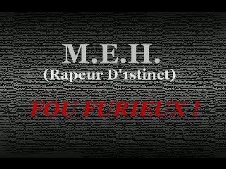 MEH - Fou Furieux !