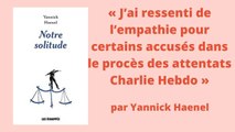 Yannick Haenel : « J’ai ressenti de l’empathie pour certains accusés dans le procès des attentats Charlie Hebdo »