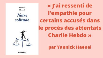 Yannick Haenel : « J’ai ressenti de l’empathie pour certains accusés dans le procès des attentats Charlie Hebdo »