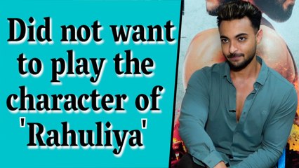 Did not want to play the character of Rahuliya in Antim Aayush Sharma