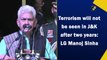 Terrorism will not be seen in Jammu and Kashmir after 2 years: LG Manoj Sinha