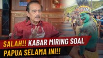 SALAH!! Kabar Miring Soal Papua Tidak Benar