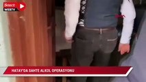 Hatay'da sahte alkol operasyonu
