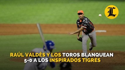 Raúl Valdés y los Toros blanquean 5-0 a los inspirados Tigres