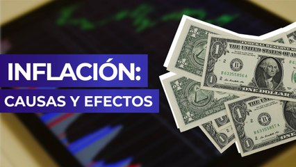 Inflación: Causas y efectos