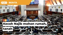 Dewan Rakyat kecoh Najib mohon rumah, tanah
