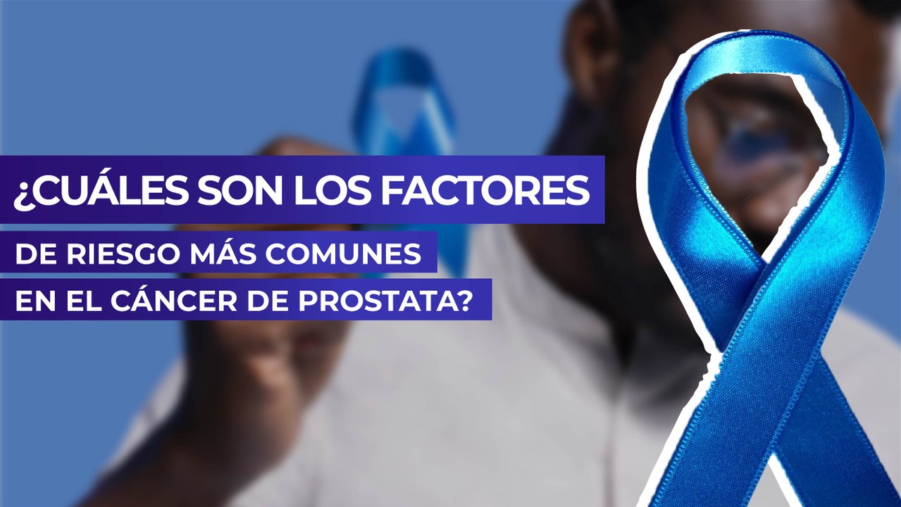 ¿Cuáles son los factores de riesgo más comunes en el cáncer de prostata?