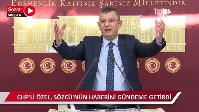 CHP'li Özel SÖZCÜ'nün haberini gündeme getirdi