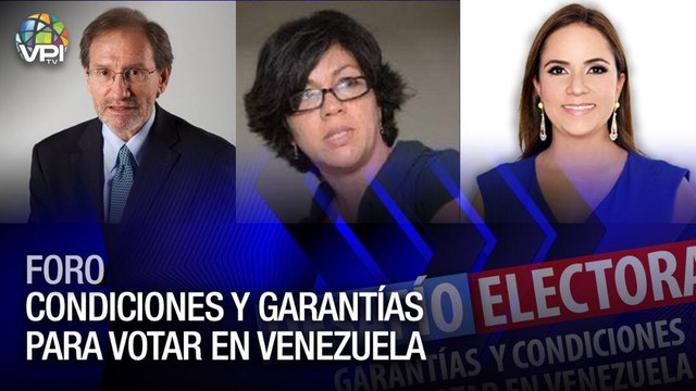 Foro Desafío Electoral - Condiciones y garantías para votar en #Venezuela - VPItv