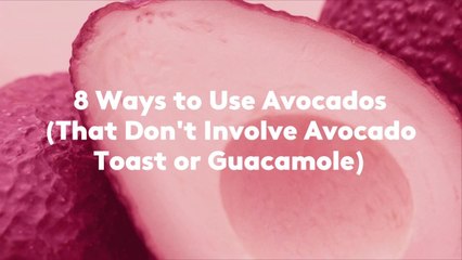8 Ways to Use Avocados (That Don't Involve Avocado Toast or Guacamole)