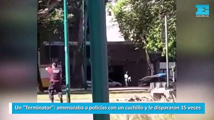 Un terminator amenazaba a policías con un cuchillo y le dispararon 15 veces