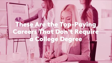 These Are the Top-Paying Careers That Don't Require a College Degree
