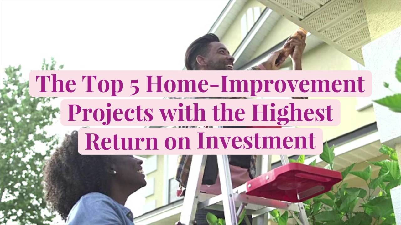 The Top 5 Home-Improvement Projects with the Highest Return on Investment