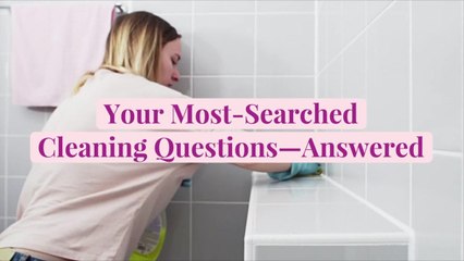 Your Most-Searched Cleaning Questions—Answered
