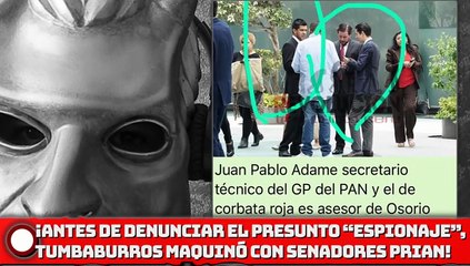 Antes de denunciar el presunto 'espionaje' el Tumbaburros maquinó con senadores PRIANISTAS!