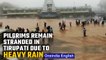 Tirupati receives heavy rainfall, pilgrims remain stranded due to landslides | Oneindia News