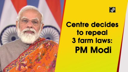 Centre has decided to repeal three farm laws: PM Modi