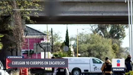 Cuelgan 10 cuerpos en Zacatecas