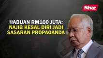 Habuan RM100 juta: Najib kesal diri jadi sasaran propaganda