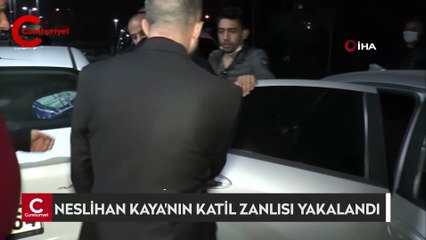 Neslihan Kaya’nın katil zanlısı yakalandı