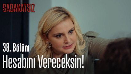 Hesabını vereceksin! - Sadakatsiz 38. Bölüm