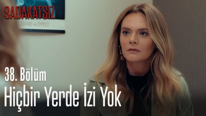 Hiçbir yerde izi yok - Sadakatsiz 38. Bölüm