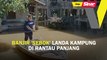 Banjir 'sebok' landa kampung di Rantau Panjang