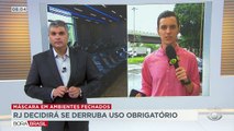 O governador do Rio vai definir se derruba a obrigatoriedade do uso de máscaras em ambientes fechados.