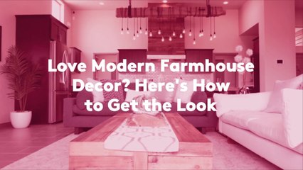 Love Modern Farmhouse Decor? Here's How to Get the Look