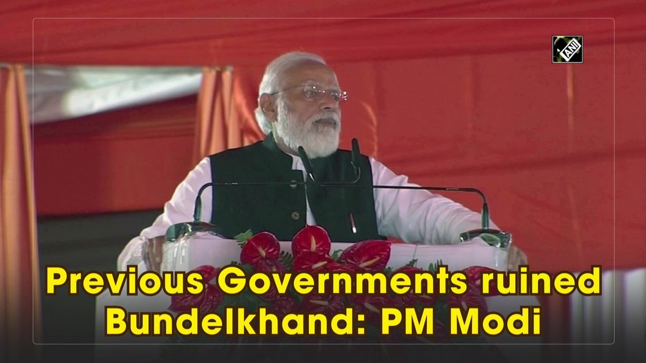 Previous Governments ruined Bundelkhand: PM Modi