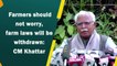 Farmers should not worry, farm laws will be withdrawn: CM Khattar