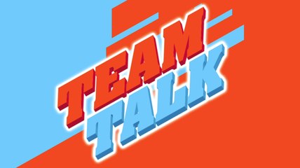 Team Talk - Monday 8th February 2021