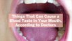 8 Things That Can Cause a Blood Taste in Your Mouth, According to Doctors