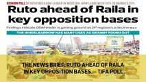 The News Brief: Ruto ahead of Raila in key opposition bases - TIFA poll