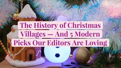 The History of Christmas Villages—And 5 Modern Picks Our Editors Are Loving