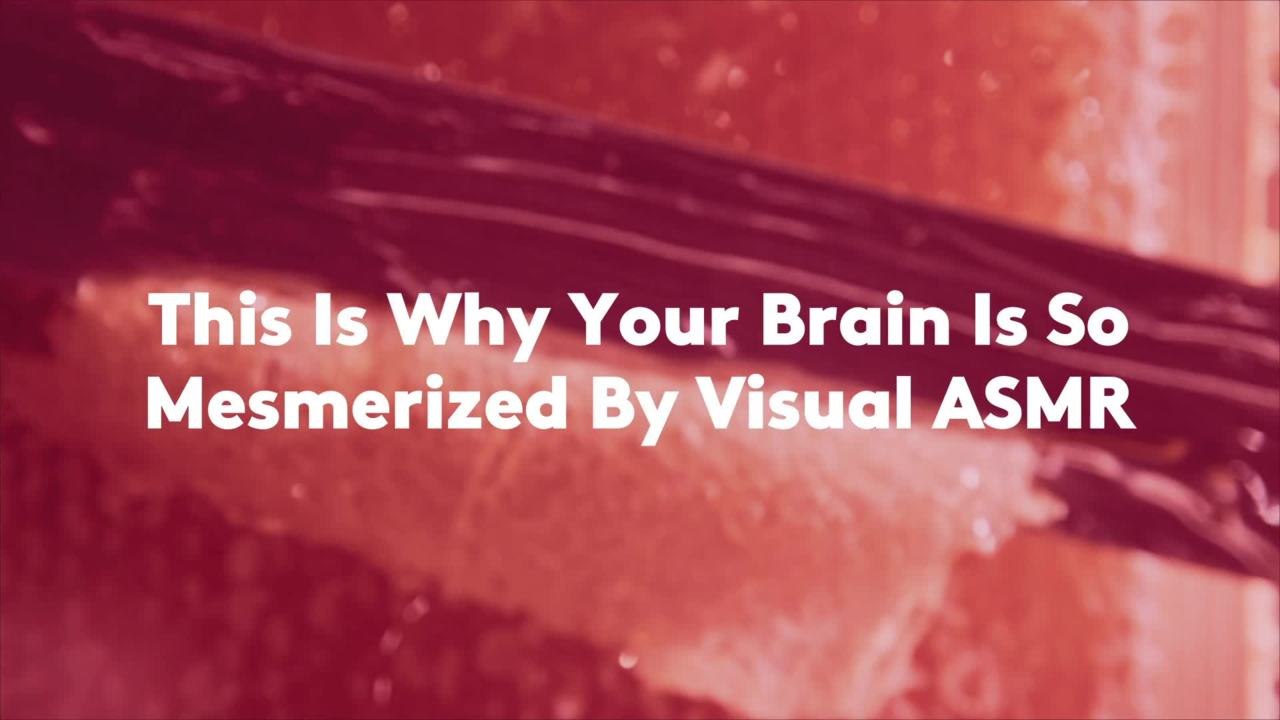 This Is Why Your Brain Is So Mesmerized By Visual ASMR