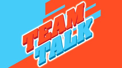 Team Talk - Monday 25th March 2019