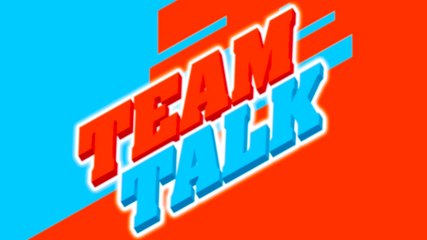 Team Talk - Monday 8th October 2018